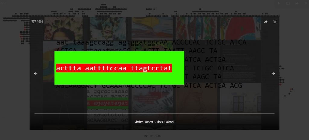 A screen capture of Art in Quarantine’s homepage and a black transparent pop-up window with the following caption: “viral#c, Robert B. Lisek (Poland)”. Inside the pop-up window, we see the embedded artwork’s interface. In the background of the image there is a textual element, aligned to the left, made of words formed by different combinations of the letters a,c,g and, all written in black, both in lower case and capitals. At the front, in the centre and aligned to the left, there is a bright green opaque rectangle, containing more variations of words made from the letters a,c,g and t, all written in white and highlighted in bright red.